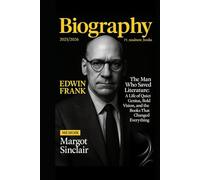 The Biography of Edwin Frank :Editor. Curator. Visionary.: The Man Who Saved Literature: A Life of Quiet Genius, Bold Vision, and the Books That Changed Everything.