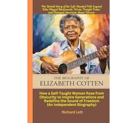 The Biography of Elizabeth Cotten: The Untold Story of the Left-Handed Folk Legend Who Played Backwards, Wrote ‘Freight Train,’ and Changed American Music Forever
