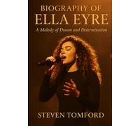 THE BIOGRAPHY OF ELLA EYRE: A MELODY OF DREAM AND DETERMINATION