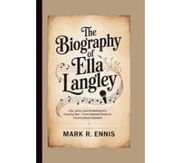 THE BIOGRAPHY OF ELLA LANGLEY: Life, Lyrics, and the Making of a Country Star - From Alabama Roots to Country Music Stardom