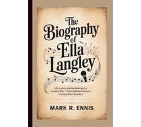 THE BIOGRAPHY OF ELLA LANGLEY: Life, Lyrics, and the Making of a Country Star - From Alabama Roots to Country Music Stardom