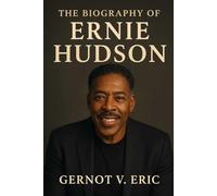 The Biography of Ernie Hudson: The Untold Story of Winston Zeddemore and the Man Who Brought Him to Life