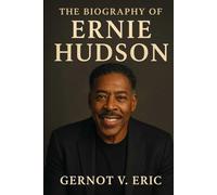 The Biography of Ernie Hudson: The Untold Story of Winston Zeddemore and the Man Who Brought Him to Life
