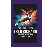 The biography of Fred Richard: The Art of Athleticism