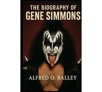 The Biography of Gene Simmons: From Holocaust Survivor's Son to God of Thunder