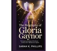 The Biography of Gloria Gaynor: The Inspiring Life Story of the Queen of Disco and ‘I Will Survive’ Legend