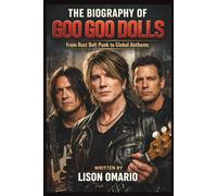 THE BIOGRAPHY OF GOO GOO DOLLS: From Rust Belt Punk to Global Anthems
