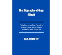 The Biography of Greg Abbott: Faith, Power, and the Pursuit of Conservative Leadership in America’s Lone Star State
