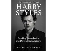 The Biography of Harry Styles: Breaking Boundaries and Defying Expectations