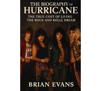 The Biography of Hurricane: The True Cost of Living the Rock and Roll Dream