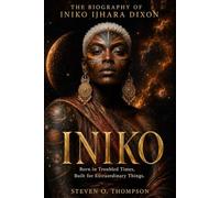 THE BIOGRAPHY OF INIKO IJHARA DIXON {Iniko}: Born in Troubled Times, Built for Extraordinary Things