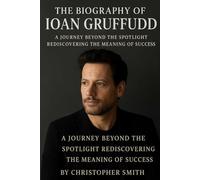 The Biography of Ioan Gruffudd: A Journey Beyond the Spotlight Rediscovering the Meaning of Success
