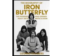 The Biography of Iron Butterfly: The Pioneers Who Opened Heavy Metal's Door