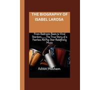THE BIOGRAPHY OF ISABEL LAROSA: From Bedroom Beats to Viral Stardom____The True Story of a Fearless Alt-Pop Star Redefining Music