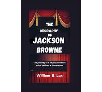 THE BIOGRAPHY OF JACKSON BROWNE: The journey of a Musician whose voice defined a Generation