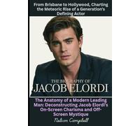 The Biography of Jacob Elordi: From Brisbane to Hollywood, Charting the Meteoric Rise of a Generation's Defining Actor: The Anatomy of a Modern ... On-Screen Charisma and Off-Screen Mystique