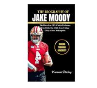 THE BIOGRAPHY OF JAKE MOODY: The Rise of an NFL Clutch Performer Who Defied the Odds from College Glory to Pro Redemption