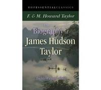 The Biography of James Hudson Taylor (Essential Classics) F & M Howard Taylor (Auteur)