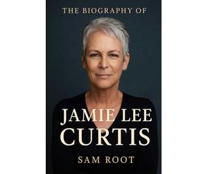 The Biography of Jamie Lee Curtis: An Actress, An Author, An Advocate