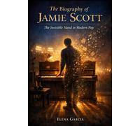 The Biography of Jamie Scott: The Invisible Hand in Modern Pop