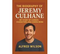 The Biography of Jeremy Culhane: Nervous on a Date, Fearless on Stage - My Story of Comedy, Characters, and Camera Work