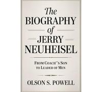 The Biography of Jerry Neuheisel: From Coach’s Son to Leader of Men