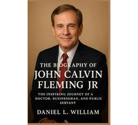 The Biography of John Calvin Fleming Jr: The Inspiring Journey of a Doctor, Businessman, and Public Servant