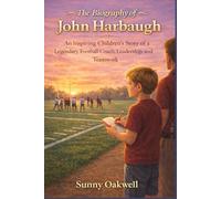 The Biography of John Harbaugh: An Inspiring Children’s Story of a Legendary Football Coach, Leadership, and Teamwork