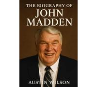 The Biography of John Madden: The Coach Who Became the Face of the Game