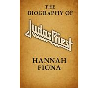 The Biography of Judas Priest: The Titans Behind British Steal, The Metal Gospel
