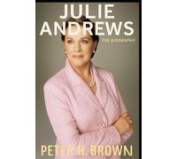 The Biography of Julie Andrews: The Music, the Movies, and the Woman