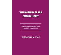 The biography of Julie Freeman Luckey: The Guiding Force Behind Family, Education, and Innovation