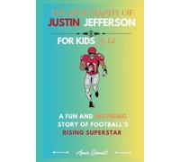 THE BIOGRAPHY OF JUSTIN JEFFERSON: A Fun and Inspiring Story of Football’s Rising Superstar For Kids Aged 5-12