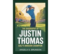 The biography of Justin Thomas: Golf’s Modern Champion