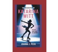 The biography of Katarina Witt: The Art and Heart of Skating