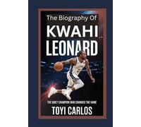 The Biography of Kawhi Leonard: The Quiet Champion Who Changed the Game
