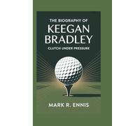 THE BIOGRAPHY OF KEEGAN BRADLEY: Clutch Under Pressure