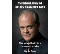The Biography of Kelsey Grammer 2025: The voice that hid a thousand stories
