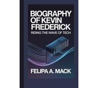 THE BIOGRAPHY OF KEVIN FREDERICK: Riding the Wave of Tech