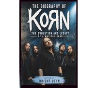 THE BIOGRAPHY OF KORN: The Evolution and Legacy of a Musical Band
