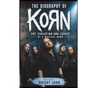 THE BIOGRAPHY OF KORN: The Evolution and Legacy of a Musical Band
