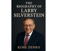 The Biography of Larry Silverstein: The Skyscraper King of New York