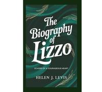 THE BIOGRAPHY OF LIZZO: Echoes of a Courageous Heart