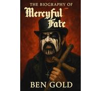 The Biography of Mercyful Fate: Tracing the Roots of Thrash, Black, and Beyond