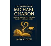 The Biography of Michael Chabon: From Pittsburgh to Pulitzers, Crafting Literary Magic