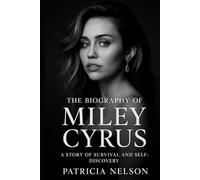 The Biography of Miley Cyrus: A Story of Survival and Self-Discovery