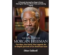 The Biography of Morgan Freeman: A Cinematic Journey from Stage to Screen, Charting the Path of an Iconic Voice and Enduring Legacy: The Man, the ... An In-Depth portrait of an American Icon