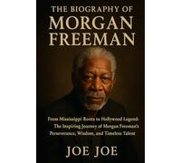 The Biography of morgan freeman: From Mississippi Roots to Hollywood Legend: The Inspiring Journey of Morgan Freeman’s Perseverance, Wisdom, and Timeless Talent