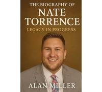 The Biography Of Nate Torrence: Legacy In Progress