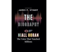 The Biography of Niall Horan: The Voice That Touched Millions